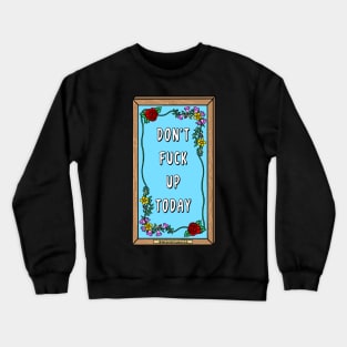 Don't F Up Today Crewneck Sweatshirt